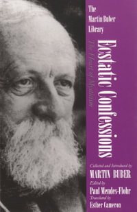 Ecstatic Confessions : The Heart of Mysticism - Martin Buber