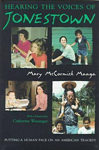 Hearing the Voices of Jonestown : Putting a Human Face on an American Tragedy - Mary Maaga