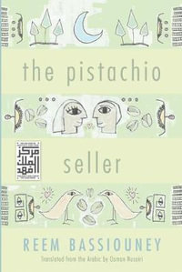 The Pistachio Seller : Middle East Literature in Translation - Reem Bassiouney