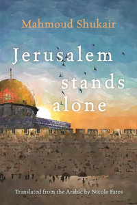 Jerusalem Stands Alone : Middle East Literature In Translation - Mahmoud Shukair