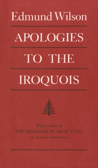 Apologies to the Iroquois : Iroquois and Their Neighbors - Edmund Wilson