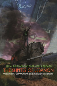 The Shi'ites of Lebanon : Modernism, Communism, and Hizbullah's Islamists - Rula Jurdi Abisaab