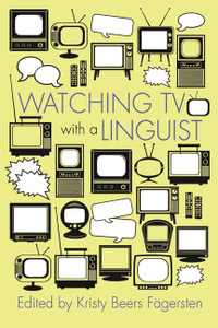 Watching TV with a Linguist : Television and Popular Culture - Kristy Beers Fägersten