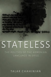 Stateless : The Politics of the Armenian Language in Exile - Talar Chahinian