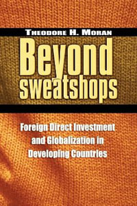 Beyond Sweatshops : Foreign Direct Investment and Globalization in Developing Countries - Theodore H. Moran