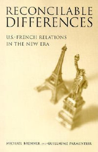 Reconcilable Differences : U.S.-French Relations in the New Era - Michael Brenner