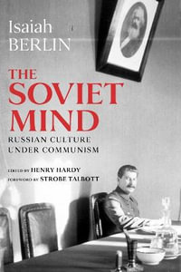 The Soviet Mind : Russian Culture under Communism - Isaiah Berlin