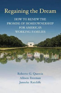 Regaining the Dream : How to Renew the Promise of Homeownership for America's Working Families - Roberto G. Quercia