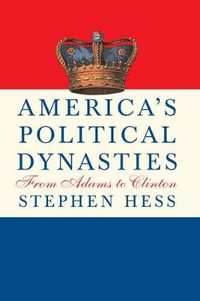 America's Political Dynasties : From Adams to Clinton - Stephen Hess