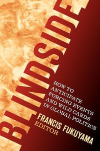 Blindside : How to Anticipate Forcing Events and Wild Cards in Global Politics - Francis Fukuyama