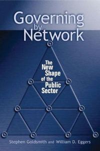 Governing by Network : The New Shape of the Public Sector - Stephen Goldsmith