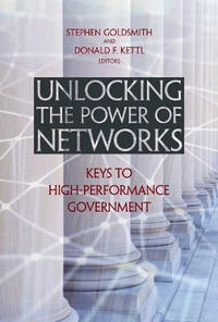 Unlocking the Power of Networks : Keys to High-Performance Government - Stephen Goldsmith