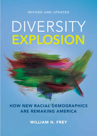 Diversity Explosion : How New Racial Demographics are Remaking America - William H. Frey