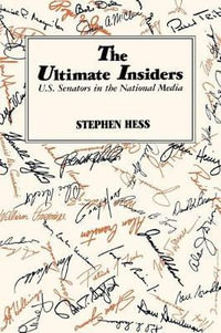 The Ultimate Insiders : U.S. Senators in the National Media - Stephen Hess