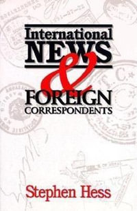 International News & Foreign Correspondents : Newswork - Stephen Hess