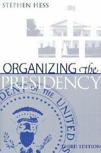 Organizing the Presidency - Stephen Hess