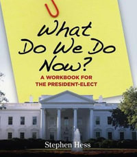 What Do We Do Now? : A Workbook for the President-Elect - Stephen Hess