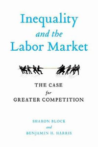 Inequality and the Labor Market : The Case for Greater Competition - Sharon Block