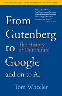 From Gutenberg to Google and on to AI : The History of Our Future - Tom Wheeler