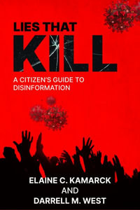 Lies that Kill : A Citizen's Guide to Disinformation - Elaine Kamarck