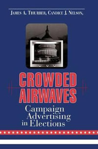 Crowded Airwaves : Campaign Advertising in Elections - James A. Thurber