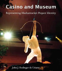 Casino and Museum : Representing Mashantucket Pequot Identity - John J. Bodinger De Uriarte