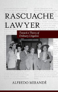 Rascuache Lawyer : Toward a Theory of Ordinary Litigation - Alfredo Mirande