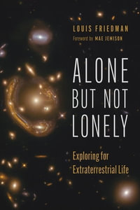Alone but Not Lonely : Exploring for Extraterrestrial Life - Louis Friedman