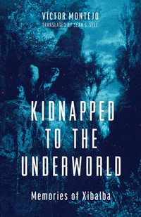 Kidnapped to the Underworld : Memories of Xibalba - Víctor Montejo