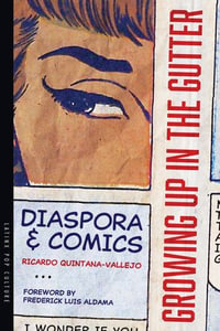 Growing Up in the Gutter : Diaspora and Comics - Ricardo Quintana-Vallejo