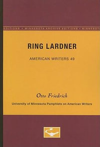 Ring Lardner - American Writers 49 : University of Minnesota Pamphlets on American Writers - Otto Friedrich