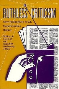 Ruthless Criticism : New Perspectives in U.S. Communication History - William S. Solomon