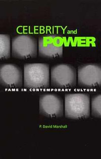 Celebrity And Power : Fame and Contemporary Culture - P. David Marshall