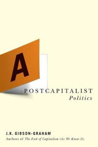 A Postcapitalist Politics - J. K. Gibson-Graham