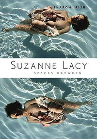 Suzanne Lacy : Spaces Between - Sharon Irish