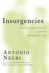 Insurgencies : Constituent Power and the Modern State - Antonio Negri