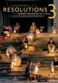 Resolutions 3 : Global Networks of Video - Ming-Yuen S. Ma