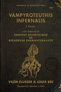 Vampyroteuthis Infernalis : A Treatise, with a Report by the Institut Scientifique de Recherche Paranaturaliste - Vilem Flusser