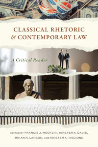 Classical Rhetoric and Contemporary Law : A Critical Reader - Francis J. Mootz