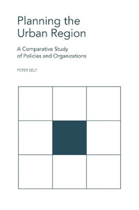 Planning the Urban Region : A Comparative Study of Policies and Organizations - Peter Self