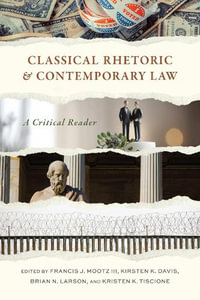 Classical Rhetoric and Contemporary Law : A Critical Reader - Francis J. Mootz