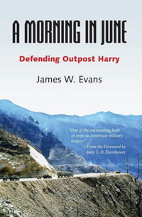 A Morning in June : Defending Outpost Harry - James W. Evans