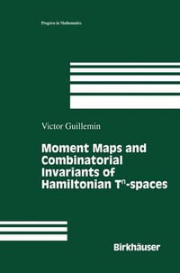 Moment Maps and Combinatorial Invariants of Hamiltonian Tn-spaces : Progress In Mathematics - Victor Guillemin