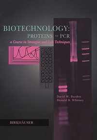 Biotechnology Proteins to PCR : A Course in Strategies and Lab Techniques - David W. Burden