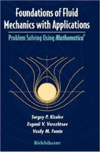 Foundations of Fluid Mechanics with Applications : Problem Solving Using Mathematica(r) - Sergey P. Kiselev