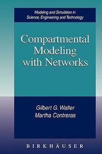 Compartmental Modeling with Networks : Modelling and Simulation in Science, Engineering and Technology - Gilbert G Walter