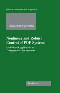 Nonlinear and Robust Control of Pde Systems : Methods and Applications to Transport-Reaction Processes - Panagiotis D. Christofides