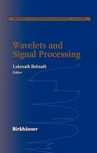 Wavelets and Signal Processing : Applied and Numerical Harmonic Analysis - Lokenath Debnath