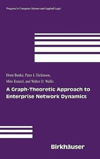 A Graph-Theoretic Approach to Enterprise Network Dynamics : Progress in Computer Science and Applied Logic - Horst Bunke