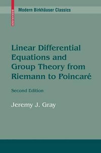 Linear Differential Equations and Group Theory from Riemann to Poincare : Modern Birkhauser Classics - Jeremy Gray